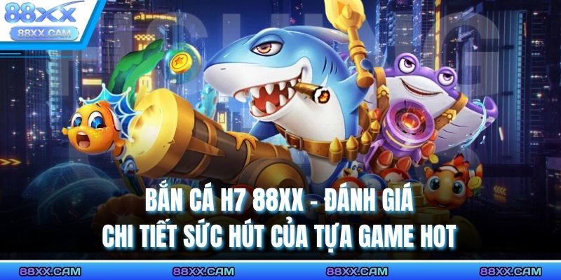 bắn cá h7